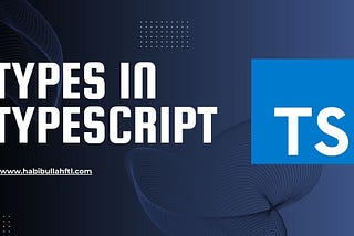 Understanding Types in TypeScript: A Comprehensive Guide