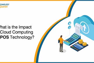What is the Impact of Cloud Computing on POS Technology?