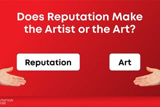 Does Reputation Make the Artist or the Art?