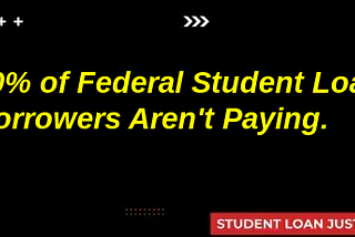80% of Federal Student Loan Borrowers Aren’t Paying.