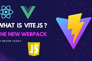 Understand the Basics of Vite Js: Must use Webpack