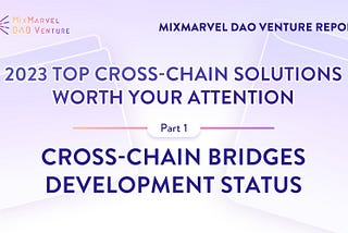 2023 Top Cross-Chain Solutions Worth Your Attention: Cross-Chain Bridges Development Status