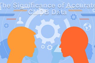 The Significance of Accurate CMDB Data