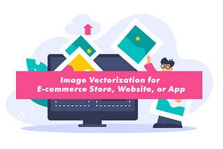 Enable Image Vectorization for Your E-commerce Store, Website, or App