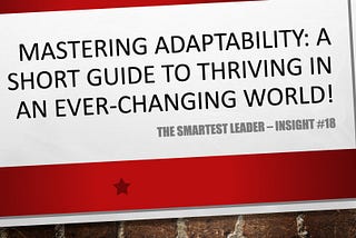 Mastering Adaptability: A Guide To Thriving in Tomorrow’s World!