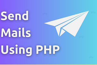 Sending Mails Using PHP With Mail Function