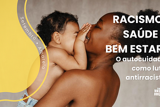 Racismo saúde e bem estar: o autocuidado como luta antirracista