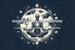 Complete Guide to Manifestation for Beginners