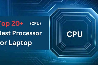 Top 20+ Best Processor for Laptop (2024)
Best Processor for Laptop:- Here today we will give…