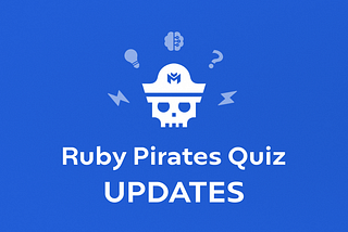 Ruby Pirates Quiz Updates