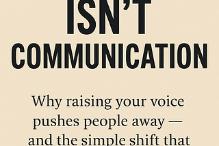 Shouting Isn’t Communication