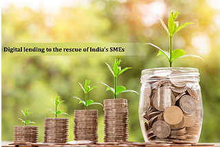 Digital lending to the rescue of India’s SMEs looking to spur growth in turbulent times