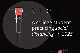 Episode 1 | A college student practising social distancing in 2025
