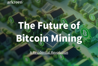 The Future of Bitcoin Mining: A Residential Revolution