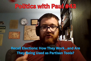 Politics with Paul #43: Recall Elections — When Voters Kick Out Elected Officials Early