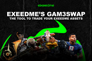 Exeedme’s Gam3Swap: the tool to trade your Exeedme assets