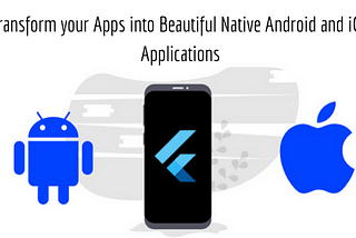 Flutter: It’s Time to Transform your Apps into Beautiful Native Android and iOS Applications