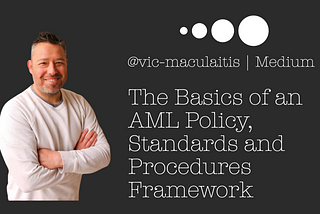 The Basics of an AML Policy, Standards, and Procedures Framework