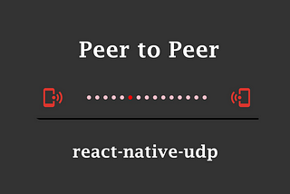 React Native: Peer-to-Peer direct connection with react-native-udp