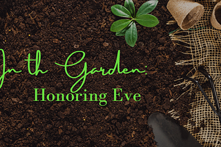 In the Garden: Honoring Eve