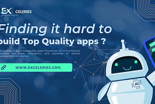 Struggling to Build Top-Quality Apps? Let Exceleries and the AT-X Framework Help!