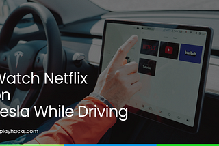 Watch Netflix on Tesla while driving.