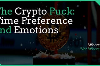 The Crypto Puck: Time Preference and Emotions