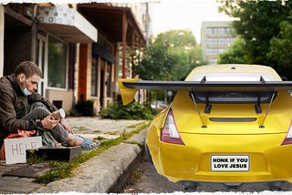 Homeless man begs for change as a sports car passes with the sign “Honk if you love Jesus.”