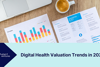 Digital Health Valuation Trends in 2022