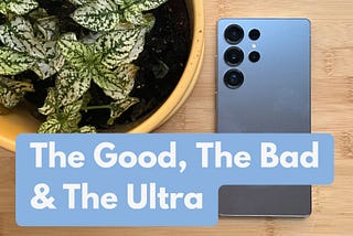 Samsung Galaxy S25 Ultra — The Good, The Bad & The Ultra