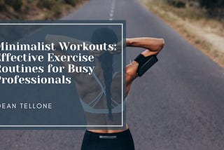 Minimalist Workouts: Effective Exercise Routines for Busy Professionals