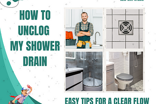 How to Unclog My Shower Drain: Easy Tips for a Clear Flow