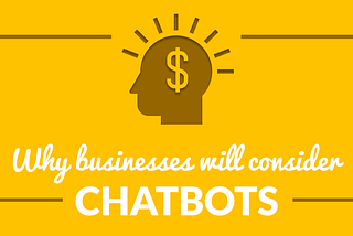 Why Businesses Will Consider Chatbots