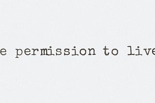 the permission to live