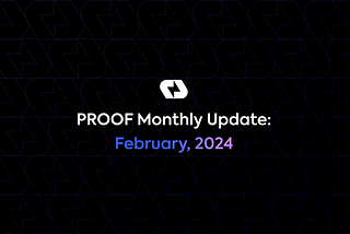 PROOF Monthly: February, 2024