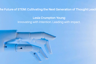 The Future of STEM: Cultivating the Next Generation of Thought Leaders—Lesia Crumpton-Young