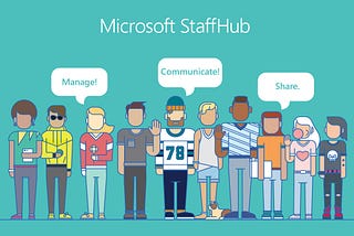 Microsoft StaffHub: Customer-centered design driven