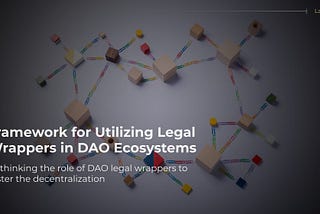Framework for Utilizing Legal Wrappers in DAO Ecosystems
