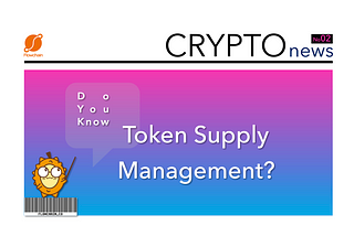 【CryptoNews】Do You Know? 02: Token Supply Management?