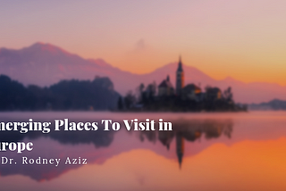 Emerging Places To Visit in Europe