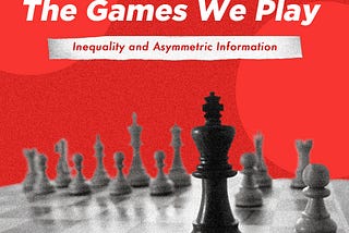 The Games We Play: Inequality and Asymmetric Information