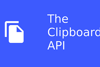Taking a look at the Clipboard API