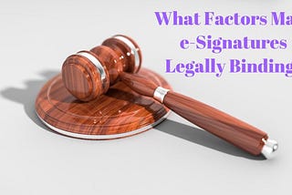 What factors make digital signatures legally-binding?
