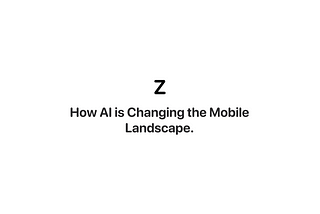 How’s AI Changing The Mobile Landscape?