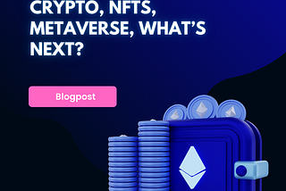 Cryptos, NFTs, Metaverse, Whats Next?