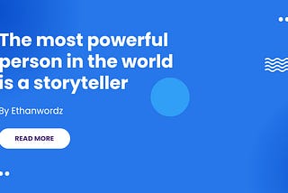 THE MOST POWERFUL PERSON IN THE WORLD IS THE STORYTELLER