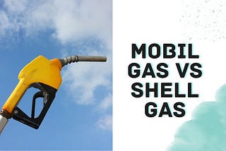 Mobil VS Shell Gas- Find & Know the Key Differences