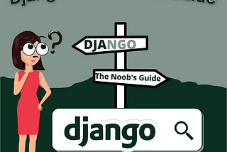 Django-The Noob’s Guide