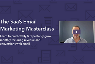 Introducing The SaaS Email Marketing Masterclass ✉️