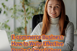 E-commerce Business: How to Write Effective Product Descriptions and Boost Sales